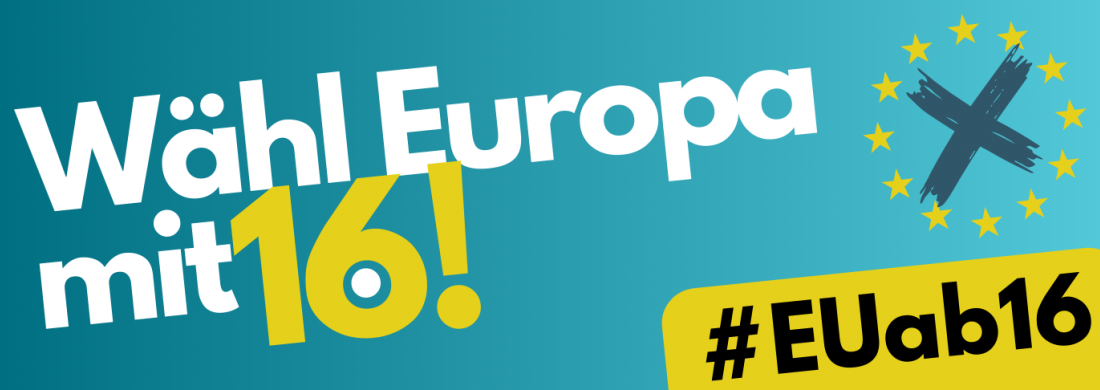 Banner mit der Aufschrift: "Wähl Europa mit 16!", dazu der Hashtag #EUab16